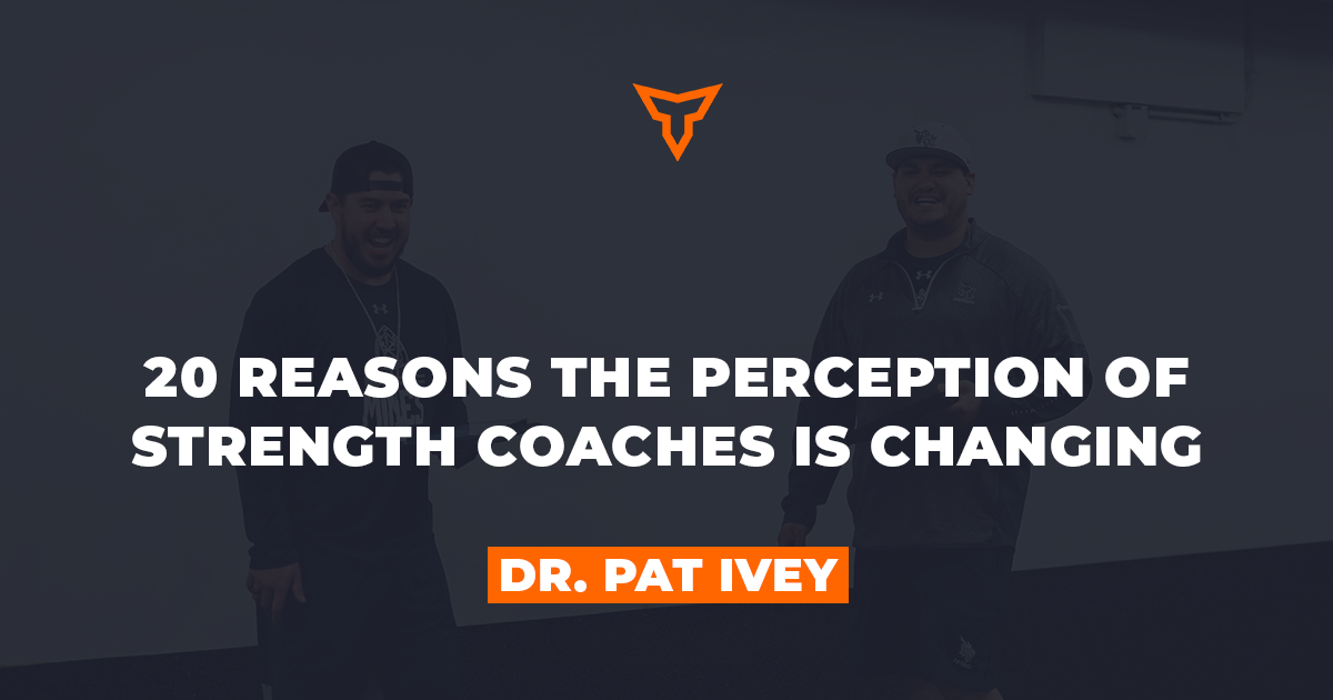 20 Reasons the Perception of Strength Coaches is Changing